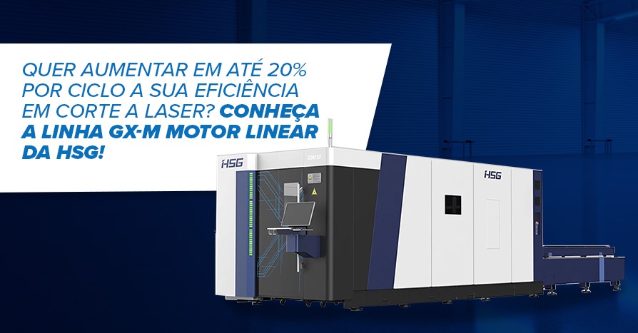 Quer aumentar em at 20% por ciclo a sua eficincia em corte a laser? Conhea a linha GX-M com Motor Linear da HSG!